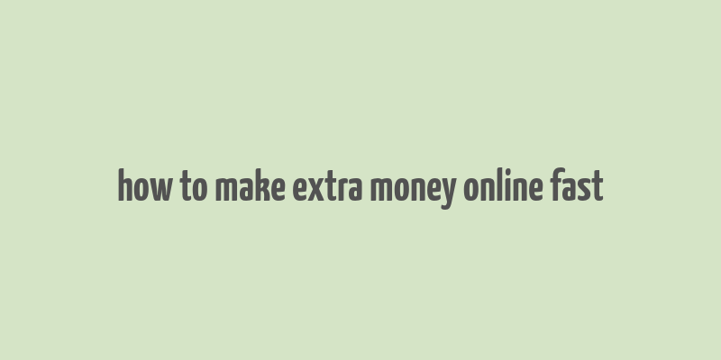 how to make extra money online fast