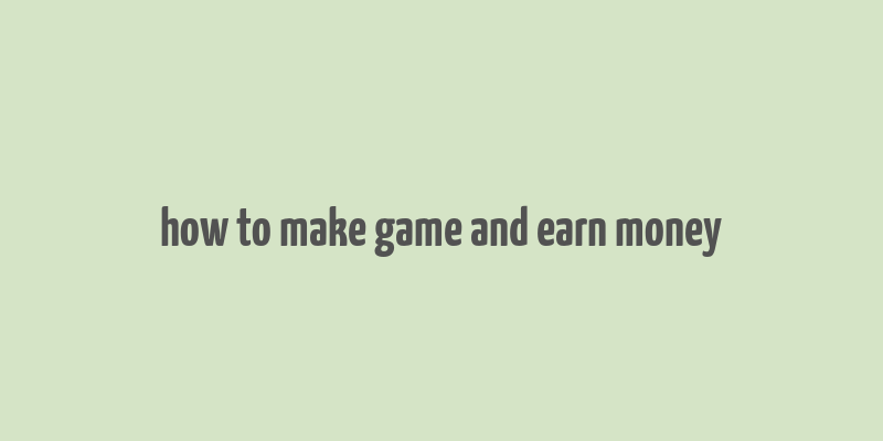 how to make game and earn money