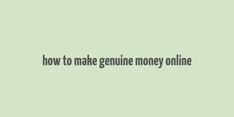 how to make genuine money online