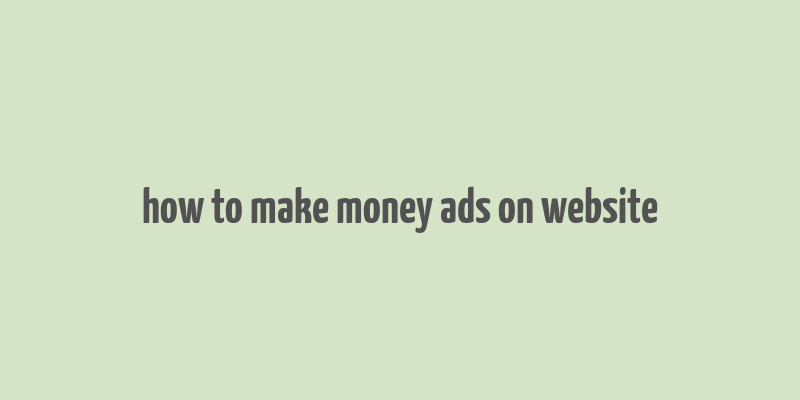 how to make money ads on website