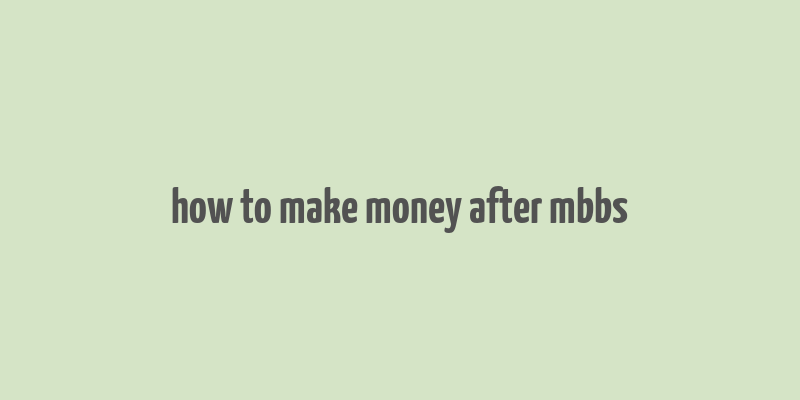 how to make money after mbbs