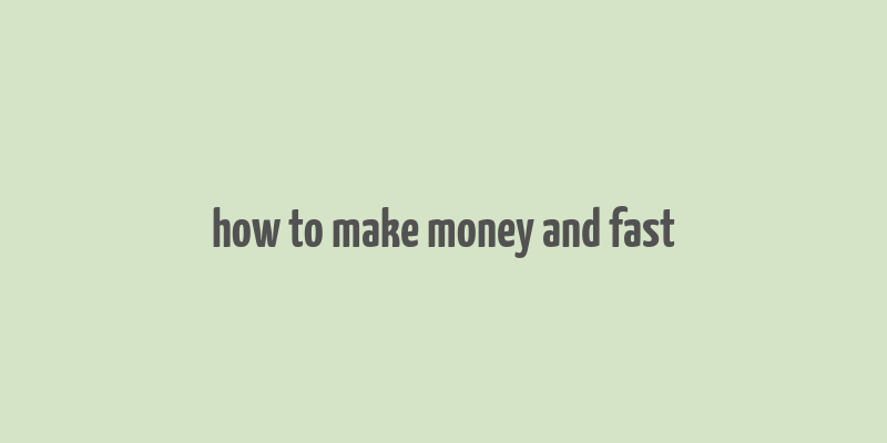 how to make money and fast