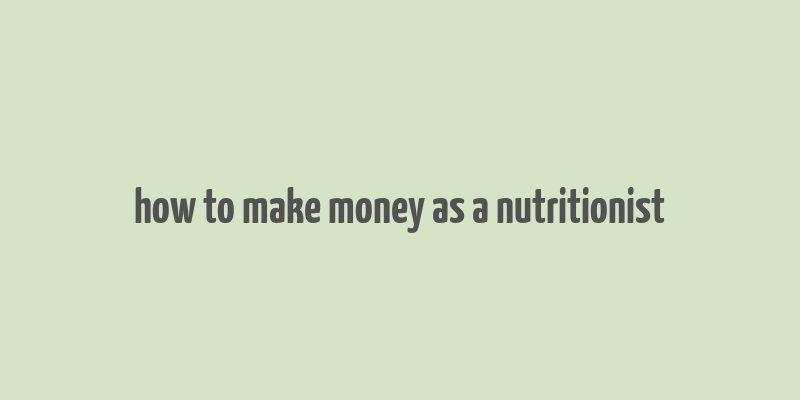 how to make money as a nutritionist