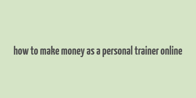 how to make money as a personal trainer online