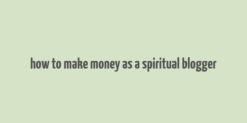 how to make money as a spiritual blogger