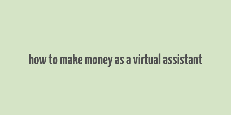 how to make money as a virtual assistant