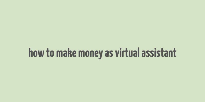 how to make money as virtual assistant