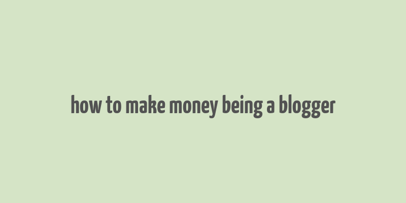 how to make money being a blogger