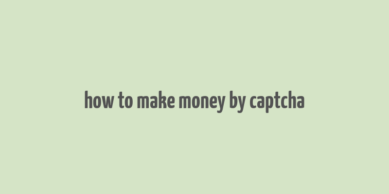 how to make money by captcha