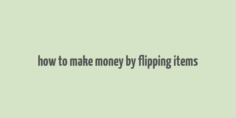 how to make money by flipping items