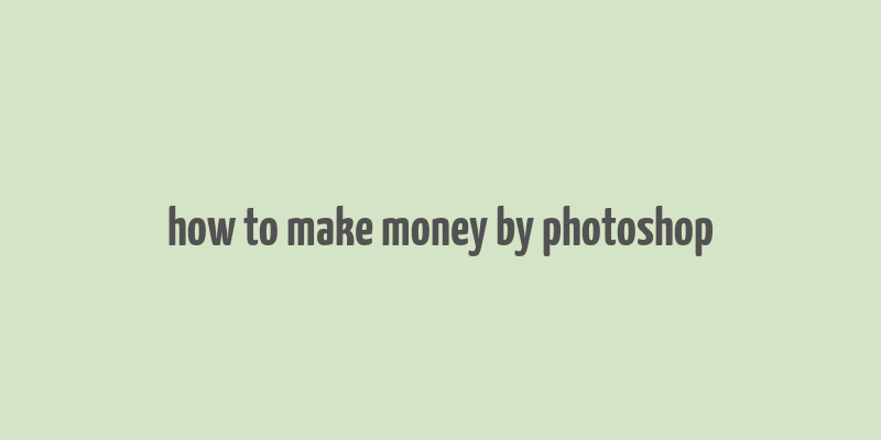 how to make money by photoshop