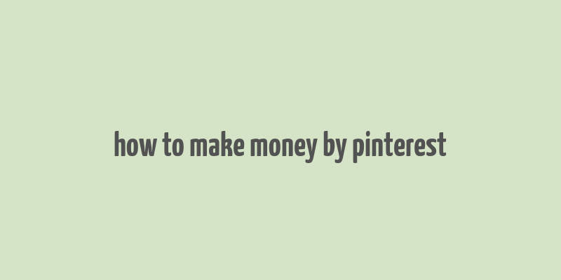 how to make money by pinterest