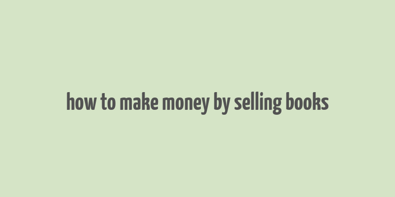 how to make money by selling books