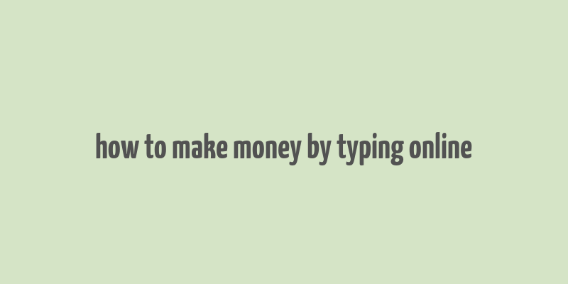 how to make money by typing online