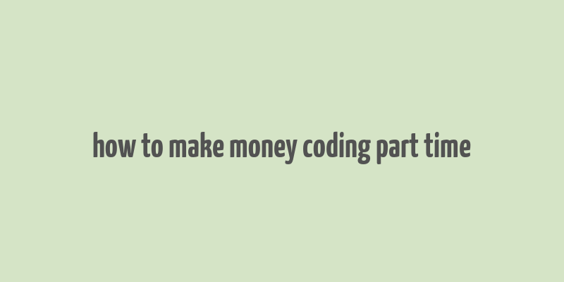 how to make money coding part time