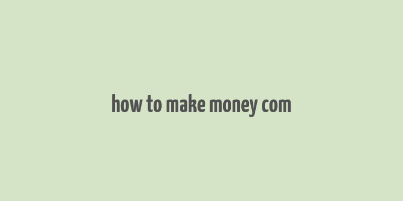 how to make money com