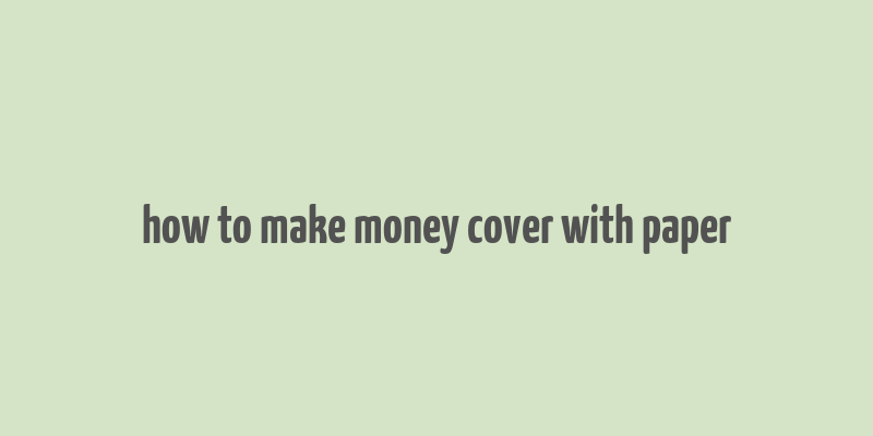 how to make money cover with paper