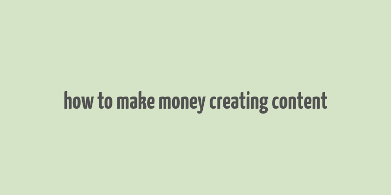 how to make money creating content