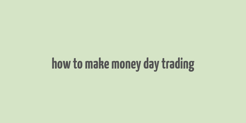 how to make money day trading