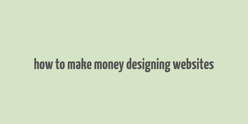 how to make money designing websites