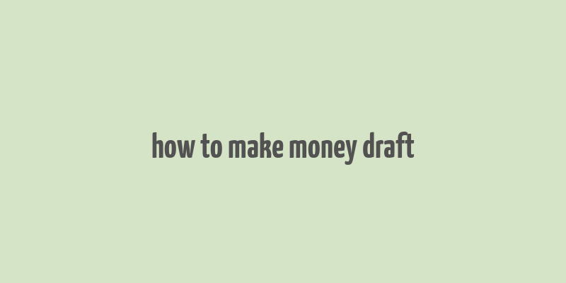 how to make money draft