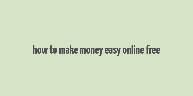 how to make money easy online free