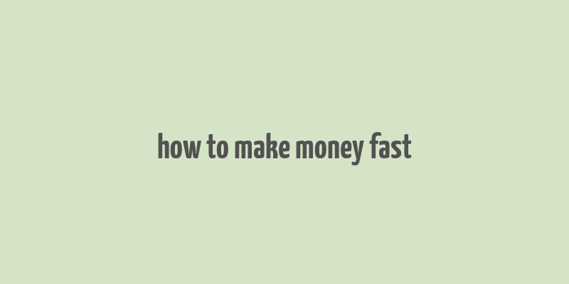 how to make money fast