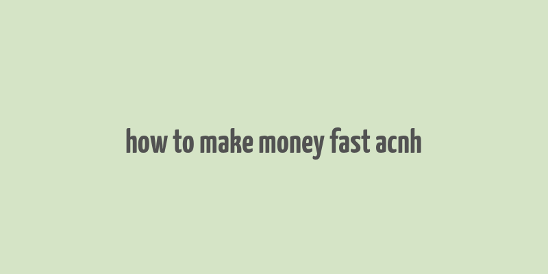 how to make money fast acnh