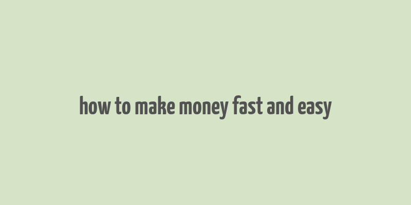 how to make money fast and easy