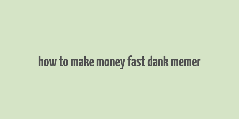 how to make money fast dank memer