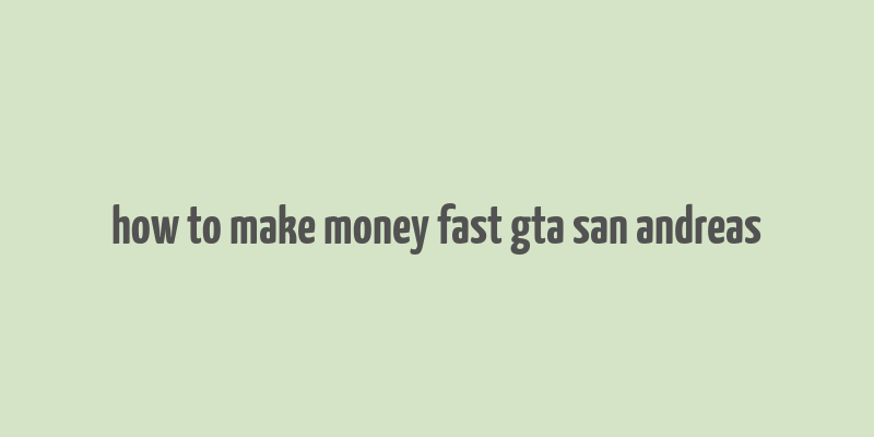 how to make money fast gta san andreas