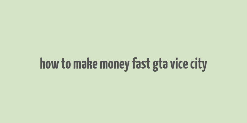 how to make money fast gta vice city