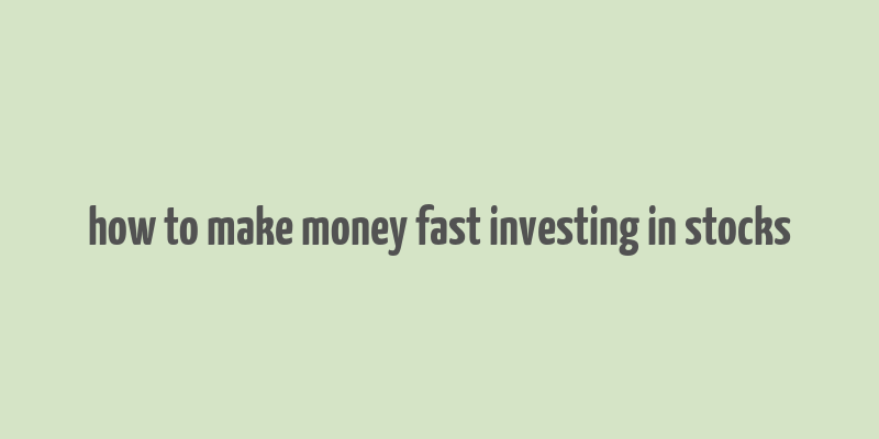 how to make money fast investing in stocks