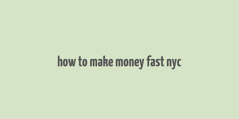 how to make money fast nyc