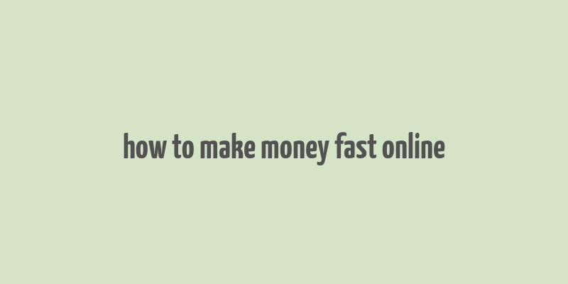 how to make money fast online