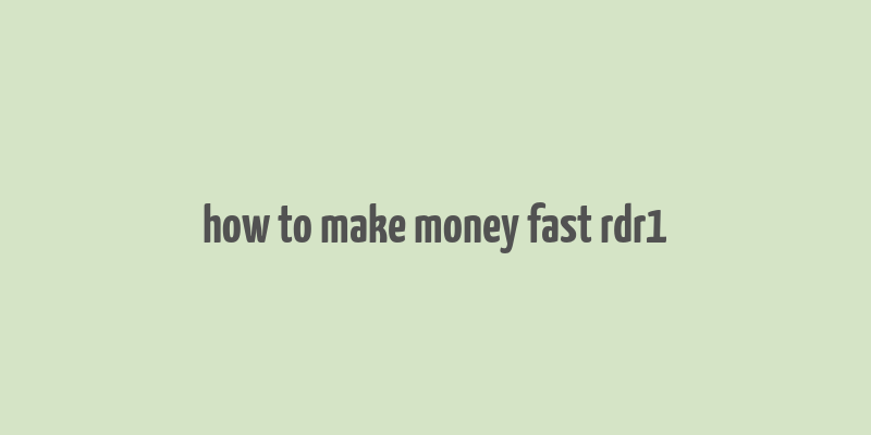 how to make money fast rdr1