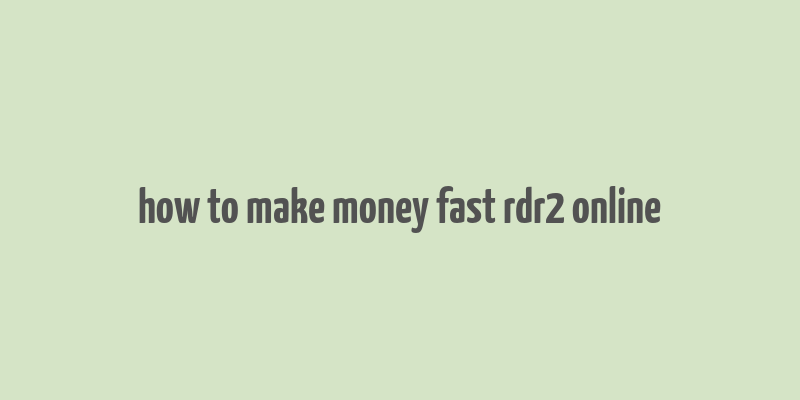 how to make money fast rdr2 online