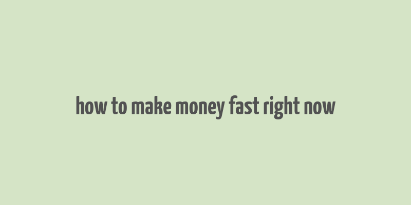 how to make money fast right now