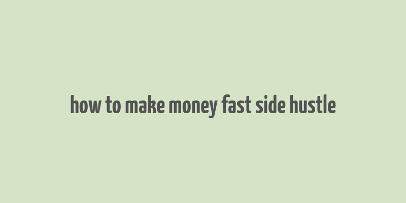 how to make money fast side hustle