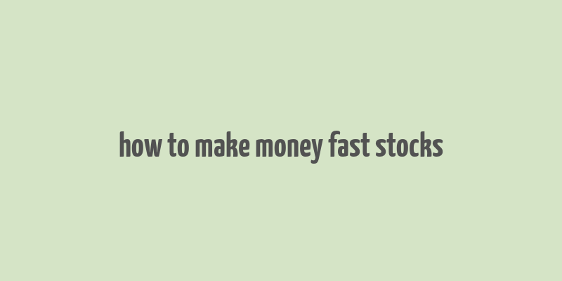 how to make money fast stocks