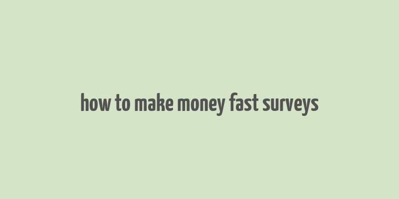 how to make money fast surveys