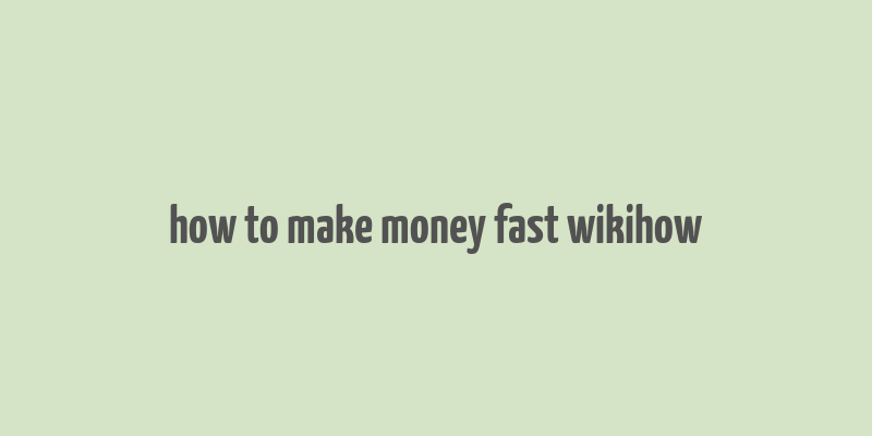 how to make money fast wikihow