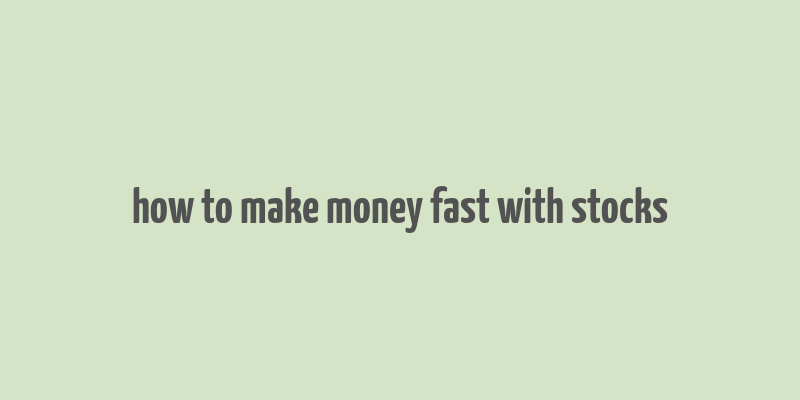 how to make money fast with stocks