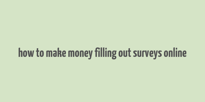 how to make money filling out surveys online