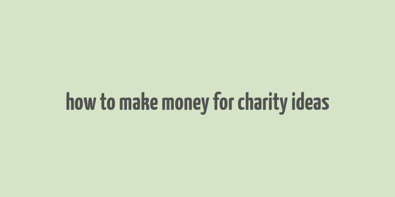 how to make money for charity ideas