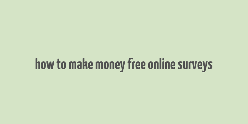 how to make money free online surveys