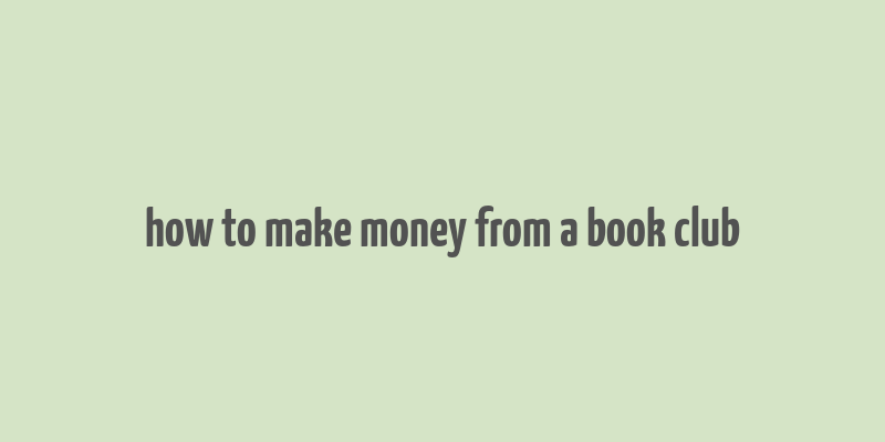 how to make money from a book club