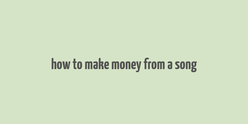 how to make money from a song