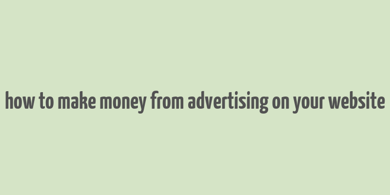 how to make money from advertising on your website