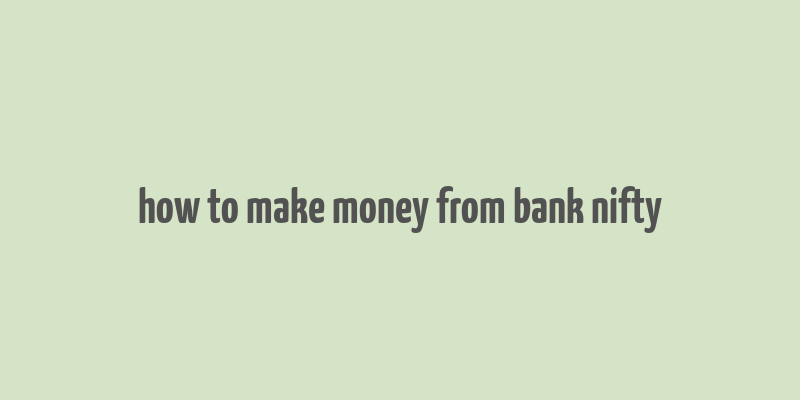 how to make money from bank nifty